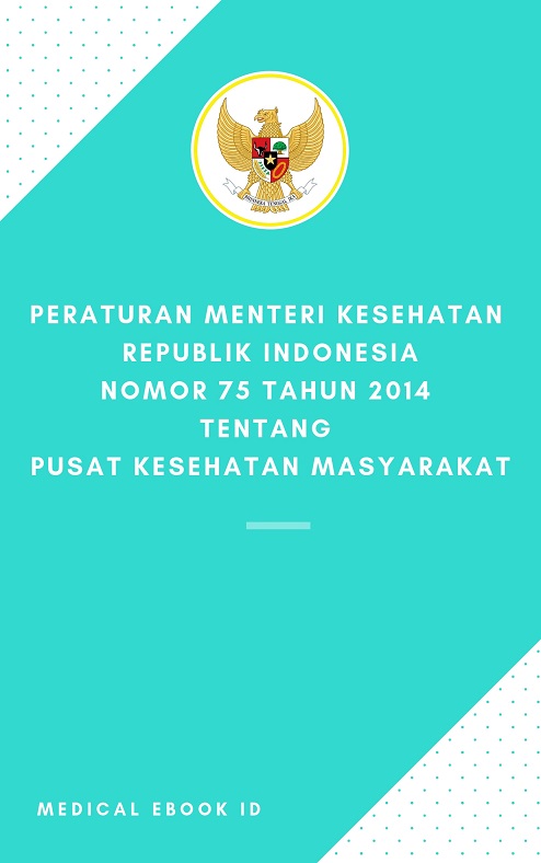 Peraturan Menteri Kesehatan Republik Indonesia Nomor 75 Tahun 2014 Tentang Pusat Kesehatan Masyarakat Medical Ebook ID
