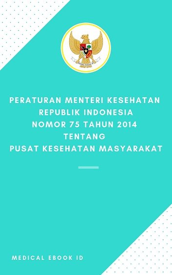 Ebook Peraturan Menteri Kesehatan Republik Indonesia Nomor 75 Tahun 2014 Tentang Pusat Kesehatan Masyarakat - Medical Ebook ID